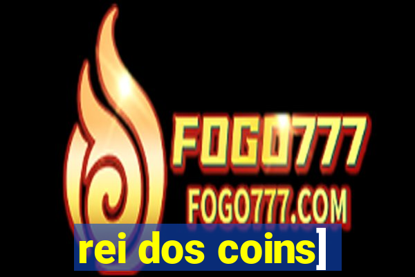rei dos coins]